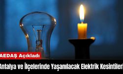 AEDAŞ Antalya ve İlçelerinde Yaşanılacak Elektrik Kesintilerini Açıkladı