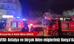 AFAD: Antalya ve birçok ilden ekiplerimiz Konya’da