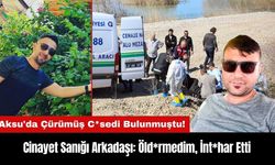 Aksu'da Çürümüş C*sedi Bulunmuştu! Sanık Arkadaşı: Öld*rmedim, İnt*har Etti