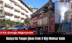 Alanya'da Yangın Çıkan Evde 5 Kişi Mahsur Kaldı