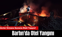 Bartın'da Otel Yangını: Alevler Ormana Sıçrama Riski Taşıyor!