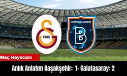 Anlık Anlatım Başakşehir: 1 - Galatasaray: 2