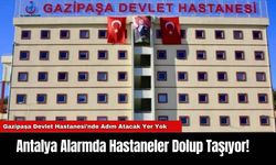 Antalya Alarmda Hastaneler Dolup Taşıyor!