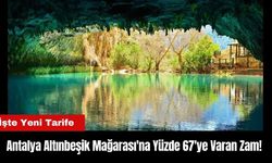 Antalya Altınbeşik Mağarası'na Yüzde 67'ye Varan Zam!