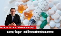 Antalya Eczacı Odası'ndan Çağrı: Kanser İlaçları Geri Ödeme Listesine Alınmalı