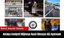 Antalya Emniyeti Düğmeye Bastı! Kimseye Göz Açtırmadı