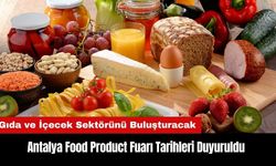 Antalya Food Product Fuarı Tarihleri Duyuruldu