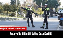 Antalya'da 11 Bin Sürücüye Ceza Kesildi!