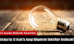 Antalya'da 13 Ocak'ta Hangi Bölgelerde Elektrikler Kesilecek?