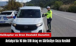 Antalya'da 16 bin 518 Araç ve Sürücüye Ceza Kesildi