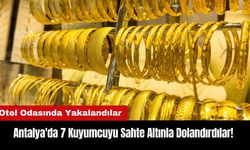 Antalya'da 7 Kuyumcuyu Sahte Altınla Dolandırdılar!