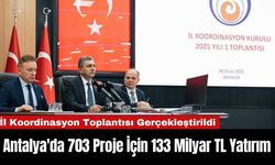 Antalya'da 703 Proje İçin 133 Milyar TL Yatırım