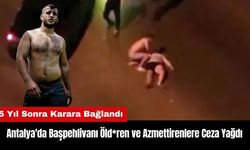 Antalya'da Başpehlivanı Öld*ren ve Azmettirenlere Ceza Yağdı