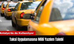 Antalya'da da Kullanılan Taksi Uygulamasına Milli Yazılım Talebi