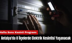 Antalya'da Hafta Sonu O İlçelerde Elektrik Kesintisi Yaşanacak