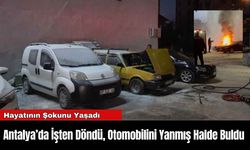 Antalya’da İşten Döndü, Otomobilini Yanmış Halde Buldu