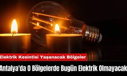 Antalya'da O Bölgelerde Bugün Elektrik Olmayacak