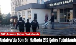 Antalya'da Son Bir Haftada 212 Şahıs Tutuklandı