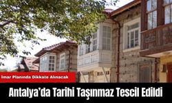 Antalya’da Tarihi Taşınmaz Tescil Edildi