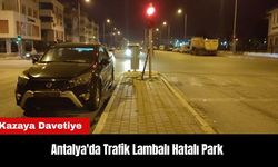 Antalya'da Trafik Lambalı Hatalı Park