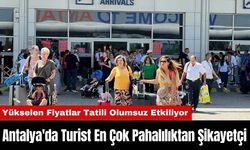 Antalya'da Turist En Çok Pahalılıktan Şikayetçi