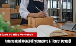 KOSGEB'ten Antalya'daki İşletmelere Yüzde 70 E-Ticaret Desteği