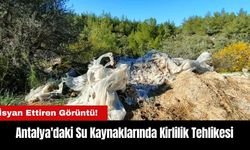 Antalya'daki Su Kaynaklarında Kirlilik Tehlikesi