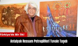 Antalyalı Ressamdan Türkiye'de Bir İlk! Petroglifleri Tuvale Taşıdı