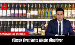 Antalyalılar Dikkat! Yüksek Fiyat Sahte Alkole Yöneltiyor