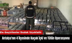 Antalya'nın 4 İlçesinde Kaçak İçki ve Tütün Operasyonları