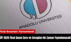 AÖF 2025 Final Sınavı Soru ve Cevapları Ne Zaman Yayımlanacak?