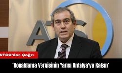 ATSO'dan 'Konaklama Vergisinin Yarısı Antalya'ya Kalsın' Çağrısı