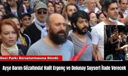 Ayşe Barım Gözaltında! Halit Ergenç ve Dolunay Soysert İfade Verecek