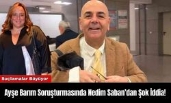 Ayşe Barım Soruşturmasında Nedim Saban’dan Şok İddia!