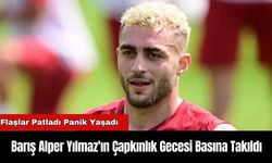 Barış Alper Yılmaz'ın Çapkınlık Gecesi Basına Takıldı