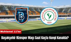 Başakşehir Rizespor Maçı Ne Zaman Saat Kaçta Hangi Kanalda? Muhtemel 11'ler