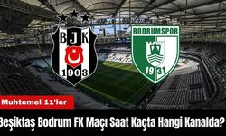 Beşiktaş Bodrum FK Maçı Ne Zaman Saat Kaçta Hangi Kanalda? Muhtemel 11'ler