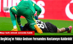 Beşiktaş'ın Yıldızı Gedson Fernandes Hastaneye Kaldırıldı!