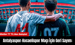 Antalyaspor-Kocaelispor Maçı İçin Geri Sayım: Biletler 77 TL'den Satışta!