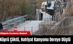 Köprü Çöktü, Hafriyat Kamyonu Dereye Düştü