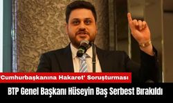 BTP Genel Başkanı Hüseyin Baş Serbest Bırakıldı