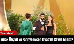 Burak Özçivit ve Fahriye Evcen Riyad'da Kavga Mı Etti?