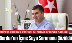 Burdur Belediye Başkanı Ali Orkun Ercengiz İçme Suyu Sorununu Çözdüklerini Açıkladı