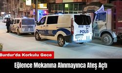 Burdur'da Korkulu Gece! Eğlence Mekanına Alınmayınca Ateş Açtı