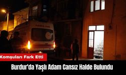 Burdur'da Yaşlı Adam Cansız Halde Bulundu