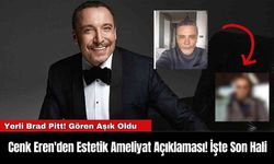 Cenk Eren'den Estetik Ameliyat Açıklaması! İşte Son Hali