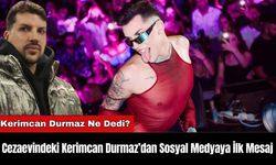 Cezaevindeki Kerimcan Durmaz’dan Sosyal Medyaya İlk Mesaj