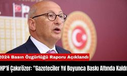 CHP'li Çakırözer: "Gazeteciler Yıl Boyunca Baskı Altında Kaldı"