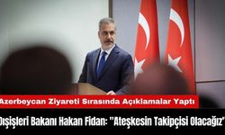 Dışişleri Bakanı Hakan Fidan: "Ateşkesin Takipçisi Olacağız"