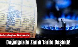 Doğalgazda Zamlı Tarife Başladı! Vatandaşlar Donacak